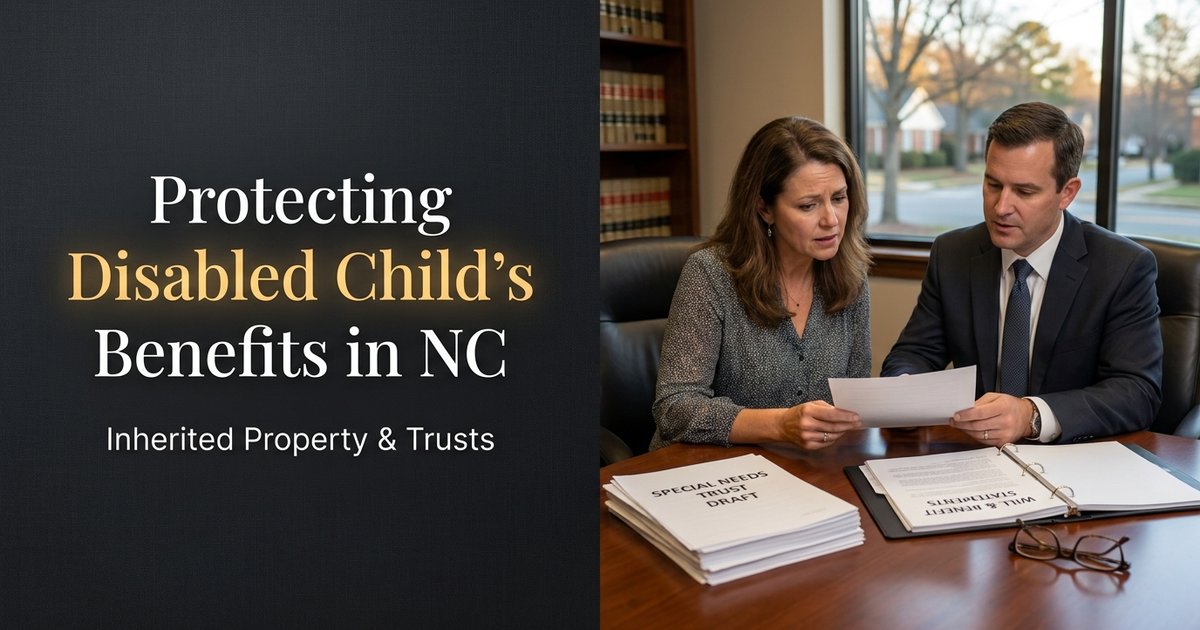 How do I make sure inherited property or money is handled without putting a disabled child's benefits at risk? NC