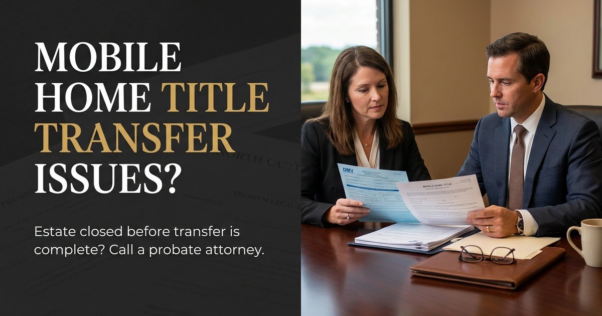 What happens if an estate is closed before I finish transferring title to a mobile home? NC
