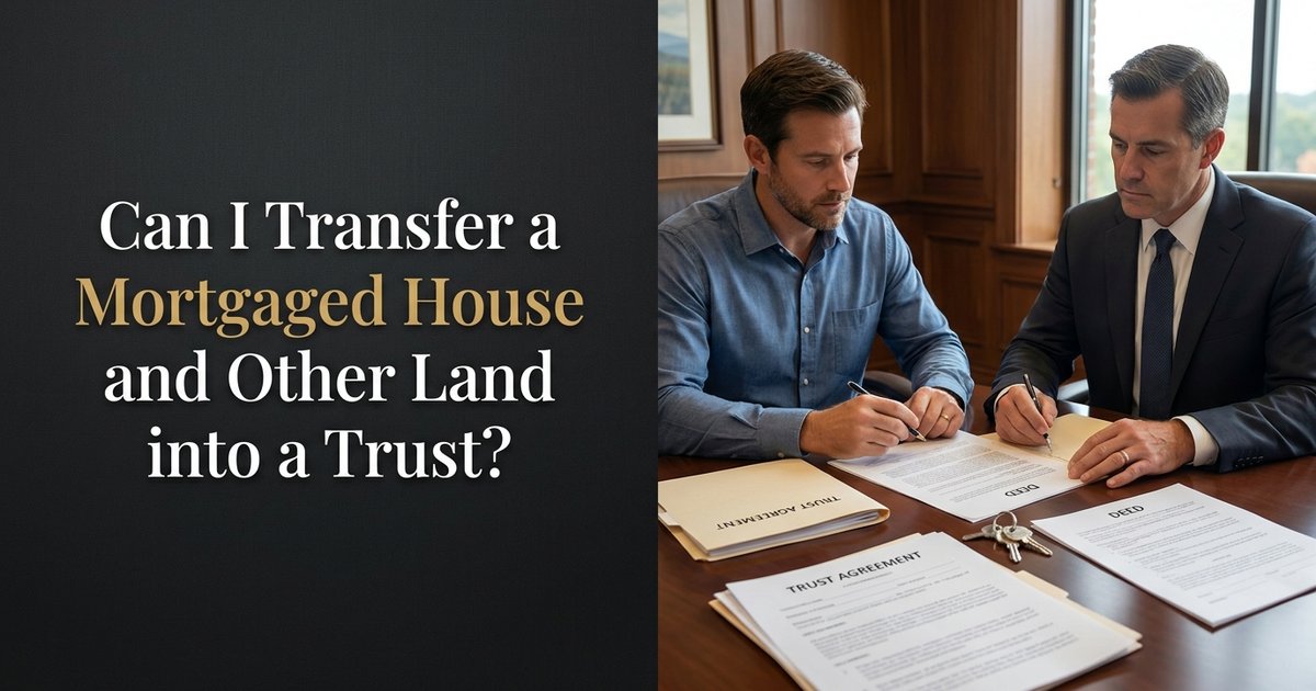 Can I transfer a house with a mortgage and other land into a trust? NC