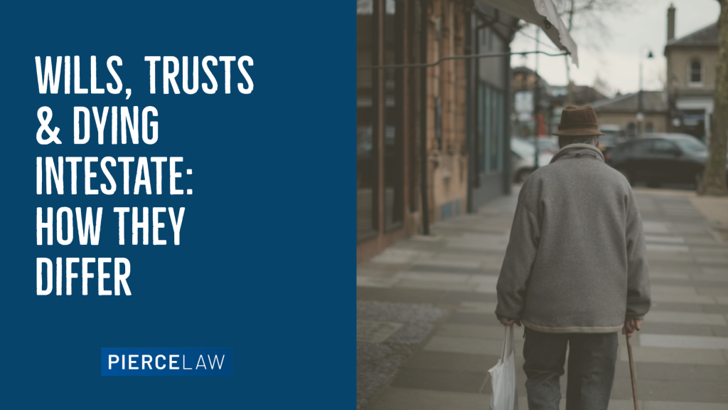 Wills, Trusts & Dying Intestate: How They Differ